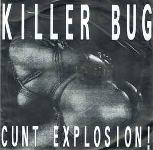 Killer Bug - Cunt Explosion!