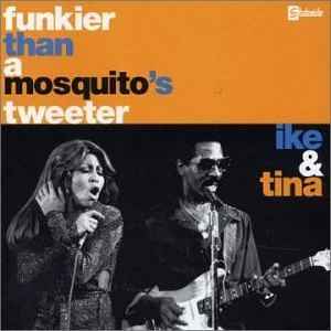 Ike & Tina – Funkier Than A Mosquito's Tweeter (2002, CD) - Discogs