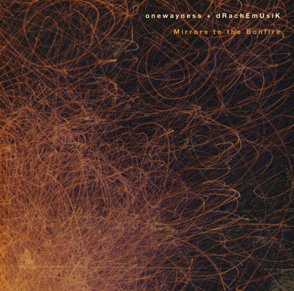 lataa albumi Onewayness + dRachEmUsik - Mirrors To The Bonfire