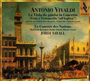 La Viola Da Gamba In Concerto (Viole E Violoncello "All'Inglese") - Antonio Vivaldi • Le Concert Des Nations • Jordi Savall • Manfredo Kraemer, Pablo Valetti, Bruno Cocset