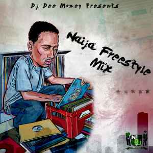 DJ Dee Money – Naija Freestyle Mix (2010, 192 kbps, File) - Discogs