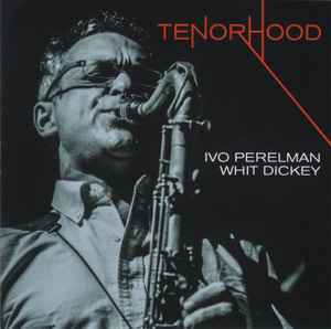 Tenorhood - Ivo Perelman, Whit Dickey