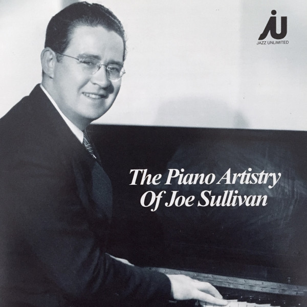 Joe Sullivan – The Piano Artistry Of Joe Sullivan (1988, CD) - Discogs