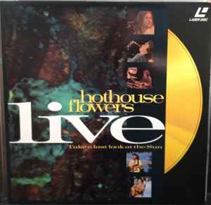 Hothouse Flowers - Live - Take A Last Look At The Sun: Laserdisc