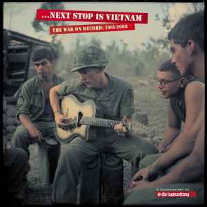 ... Next Stop Is Vietnam - The War On Record, 1961-2008 - Various