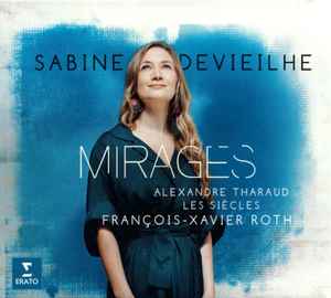 Mirages - Sabine Devieilhe, Alexandre Tharaud, Les Siècles, François-Xavier Roth