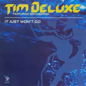 Tim Deluxe Featuring Sam Obernik - It Just Won't Do