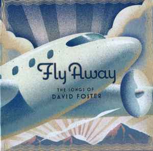 Fly Away - The Songs Of David Foster (2009, CD) - Discogs