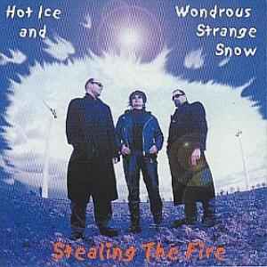 Stealing The Fire (2) - Hot Ice And Wondrous Strange Snow album cover