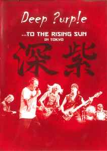 Deep Purple –To The Rising Sun (In Tokyo) (2015, DVD) - Discogs