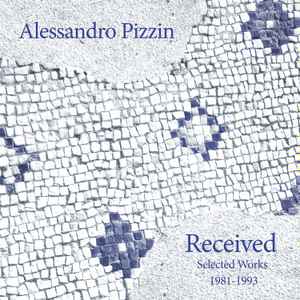 Alessandro Pizzin - Received: Selected Works 1983-1991 album cover