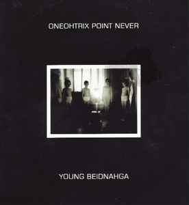 Oneohtrix Point Never - Young Beidnahga