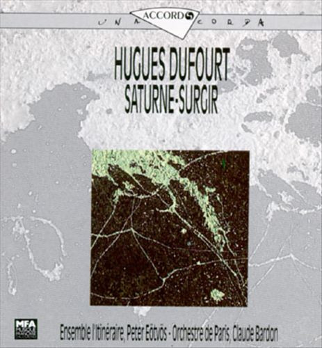 baixar álbum Hugues Dufourt Ensemble L'Itinéraire, Peter Eötvös, Orchestre De Paris, Claude Bardon - Saturne Surgir
