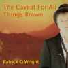 Patrick Q Wright* - The Caveat For All Things Brown