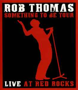 Rob Thomas - Something To Be Tour Live At Red Rocks album cover