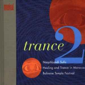 Trance 2: Naqshbandi Sufis / Healing And Trance In Morocco / Balinese Temple Festival - Various