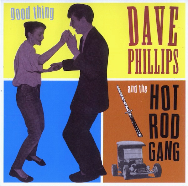Dave Phillips & The Hot Rod Gang - Good Thing | Releases | Discogs
