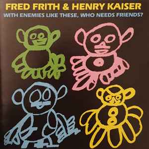Fred Frith - With Enemies Like These, Who Needs Friends?