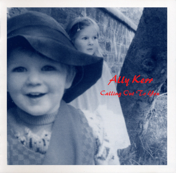 Ally Kerr – Calling Out To You (2004, CD) - Discogs