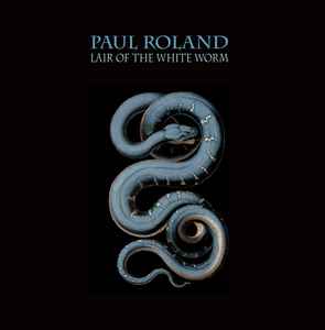 Paul Roland - Lair Of The White Worm