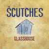 The Scutches - Glass House