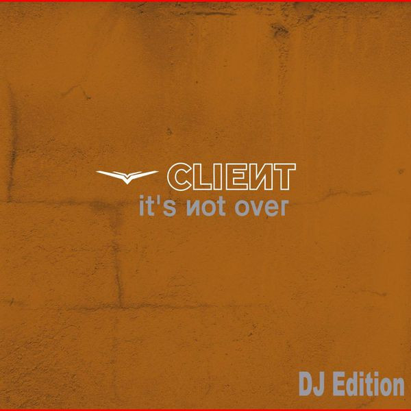 lataa albumi Client - Its Not Over DJ Edition