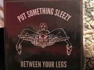 Put Something Sleezy Between Your Legs