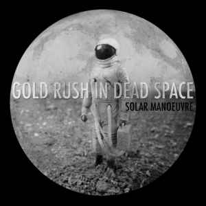 Solar Manoeuvre - Gold Rush In Dead Space