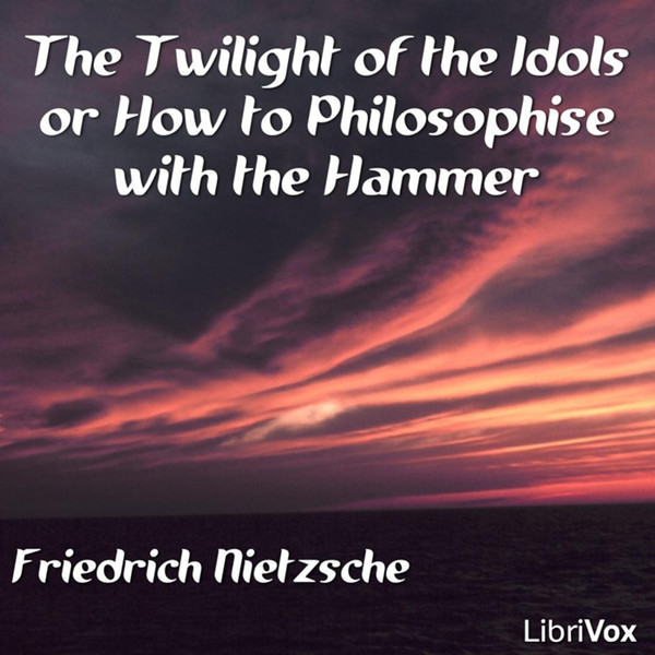 Friedrich Nietzsche - The Twilight Of The Idols Or How To Philosophise With  The Hammer | Releases | Discogs