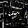 Femmepop - Tief