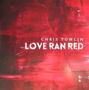 Afgørelse ønske Gooey Chris Tomlin – Love Ran Red (2014, CD) - Discogs