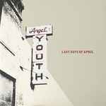 Last Days Of April - Angel Youth | Releases | Discogs