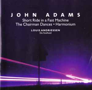 John Adams - Short Ride In A Fast Machine • The Chairman Dances • Harmonium / De Snelheid