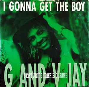 I Gonna Get The Boy - G And V Jay Featuring Marie Claire