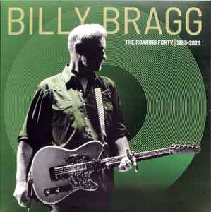 Billy Bragg – The Roaring Forty | 1983-2023 (2023, Green [3 Shades Of  Green], Vinyl) - Discogs