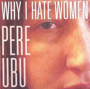 Pere Ubu - Why I Hate Women アルバムカバー
