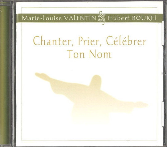 last ned album MarieLouise Valentin & Hubert Bourel - Chanter Prier Célébrer Ton Nom