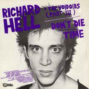 Don't Die / Time / That's All I Know (Right Now) / Love Comes In Spurts - Richard Hell + The Voidoids (Part III) / The Neon Boys