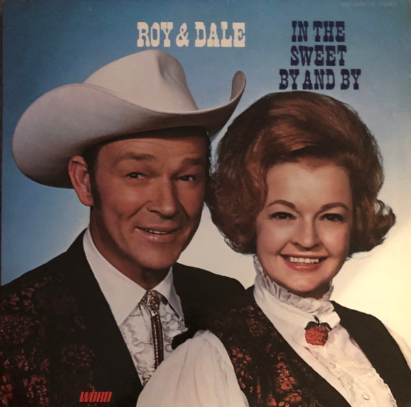 Roy Rogers & Dale Evans – In The Sweet By And By (1973, Vinyl) - Discogs