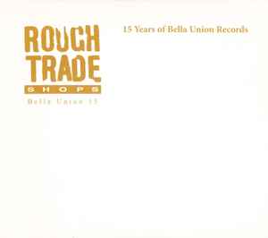 Various - Rough Trade Shops - 15 Years Of Bella Union Records album cover