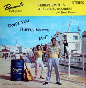 Hubert Smith And His Coral Islanders - Don't You Hurry, Worry Me! album cover