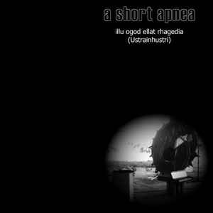 A Short Apnea - Illu Ogod Ellat Rhagedia (Ustrainhustri) album cover