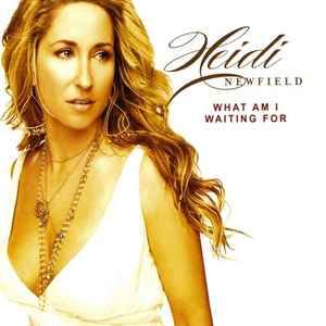 What Am I Waiting For - Heidi Newfield
