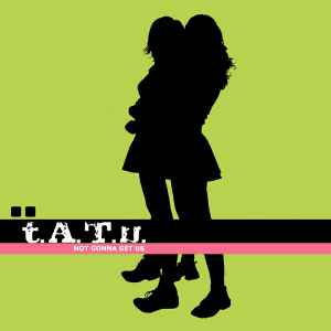 t.A.T.u. - Not Gonna Get Us album cover