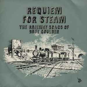 Dave Goulder – Requiem For Steam - The Railway Songs Of Dave