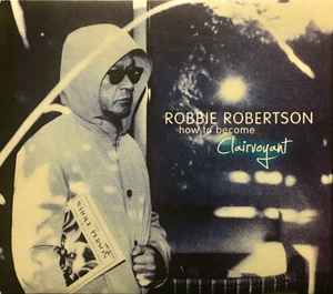 Robbie Robertson – How To Become Clairvoyant (2011