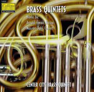 Center City Brass Quintet - Brass Quintets - Works By: Arnold, Ewald, Bozza, Maurer, Dahl, Calvert album cover