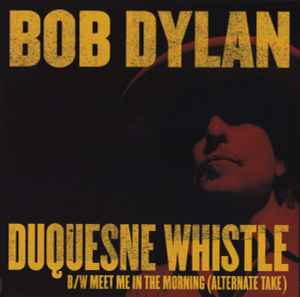 Duquesne Whistle B/W Meet Me In The Morning (Alternate Take) - Bob Dylan