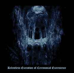 Impetuous Ritual - Relentless Execution Of Ceremonial Excrescence album cover