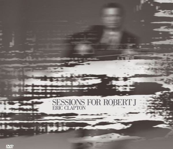 Eric Clapton – Sessions For Robert J (2004, DTS, Dolby Digital